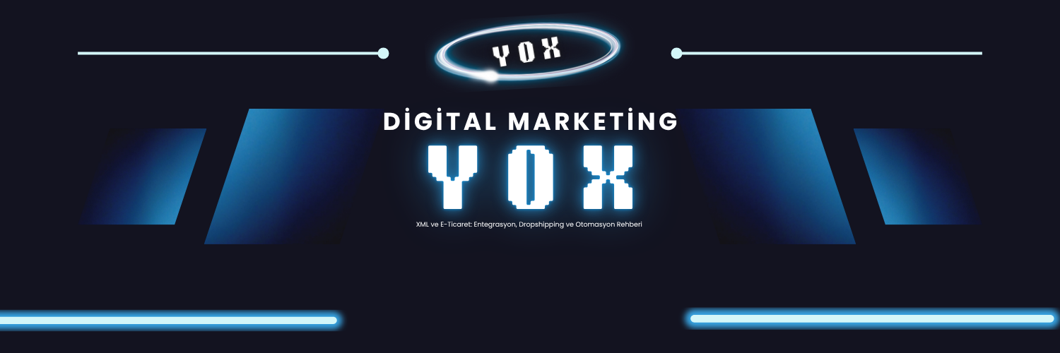 E-Ticarette XML Entegrasyonu ve Otomasyon Dropshipping